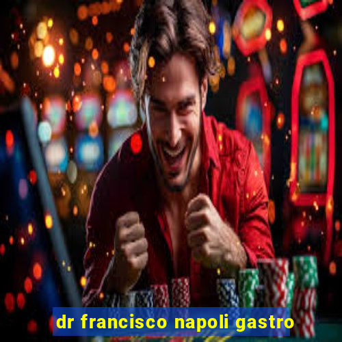 dr francisco napoli gastro